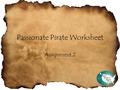 Passionate Pirate Worksheet Assignment 2. Content Passion My content passion is plant science! After graduating with a MS in Horticulture, I decided that.