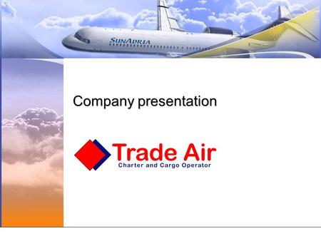 Company presentation. General Information Privatly owned airline, established in April 1994 Main activities are passenger and cargo charter flights –Ad.