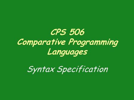 CPS 506 Comparative Programming Languages Syntax Specification.