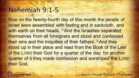 A series through the book of Nehemiah Nehemiah 9:1-5 Now on the twenty-fourth day of this month the people of Israel were assembled with fasting and in.