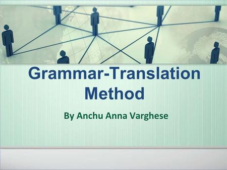 Grammar-Translation Method By Anchu Anna Varghese.