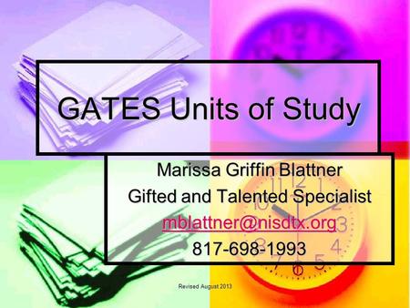 GATES Units of Study Marissa Griffin Blattner Gifted and Talented Specialist 817-698-1993 Revised August 2013.