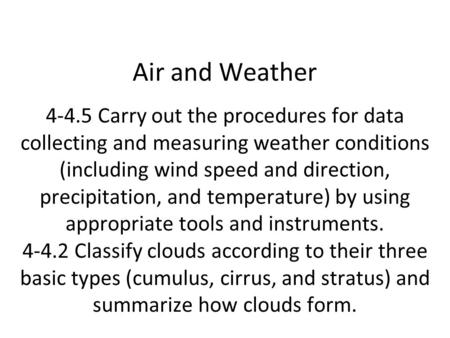 Air and Weather 4-4.5 Carry out the procedures for data collecting and measuring weather conditions (including wind speed and direction, precipitation,