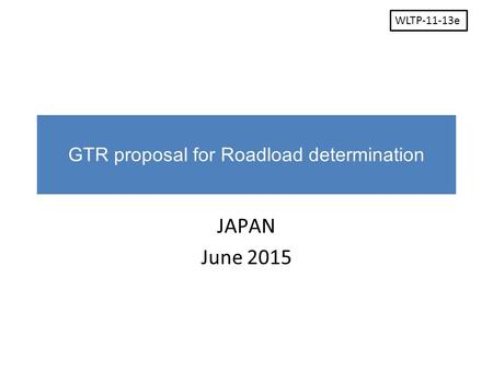 GTR proposal for Roadload determination JAPAN June 2015 WLTP-11-13e.