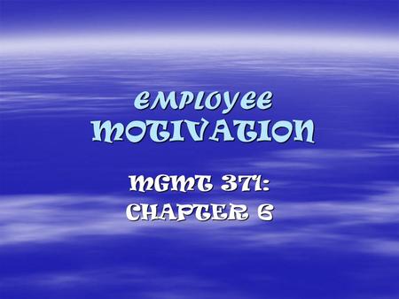EMPLOYEE MOTIVATION MGMT 371: CHAPTER 6. EMPLOYEE MOTIVATION  Job Performance Model  Need Theories  Motivational Job Design  Intrinsic Motivation.