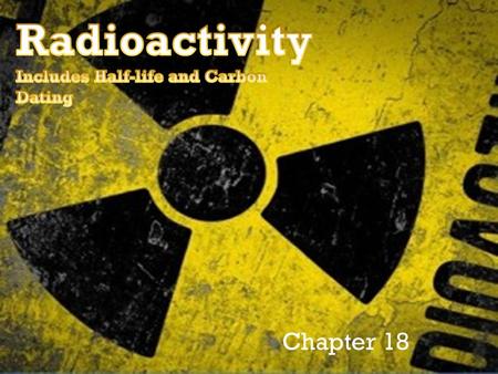 Chapter 18. + TED:Radioactivity-Expect the Unexpected by Steve Weatherall https://youtu.be/TJgc28csgV0?list=PL hDvDlD3b85zmvERO_rSSUj3FVWScEA _X.
