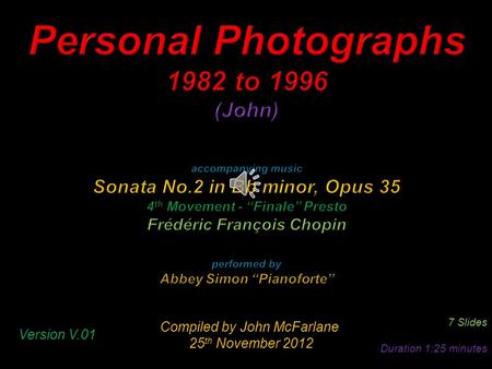 Compiled by John McFarlane 25 th November 2012 25 th November 2012 7 Slides Duration 1:25 minutes Version V.01.