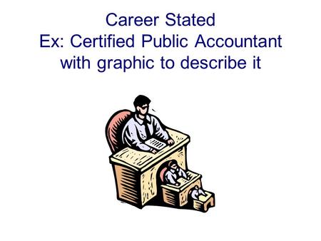 Career Stated Ex: Certified Public Accountant with graphic to describe it.