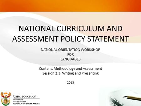 NATIONAL CURRICULUM AND ASSESSMENT POLICY STATEMENT NATIONAL ORIENTATION WORKSHOP FOR LANGUAGES Content, Methodology and Assessment Session 2.3: Writing.