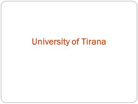 University of Tirana. The University of Tirana was founded on 16 September 1957 under the name of State University of Tirana. The State University of.