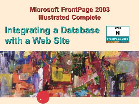 Microsoft FrontPage 2003 Illustrated Complete Integrating a Database with a Web Site.