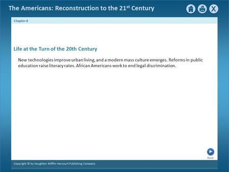 The Americans: Reconstruction to the 21 st Century Next Chapter 8 Copyright © by Houghton Mifflin Harcourt Publishing Company New technologies improve.
