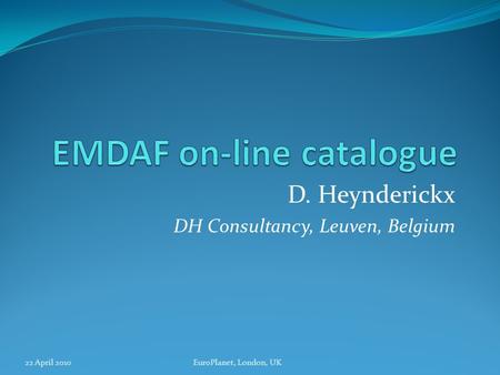 D. Heynderickx DH Consultancy, Leuven, Belgium 22 April 2010EuroPlanet, London, UK.