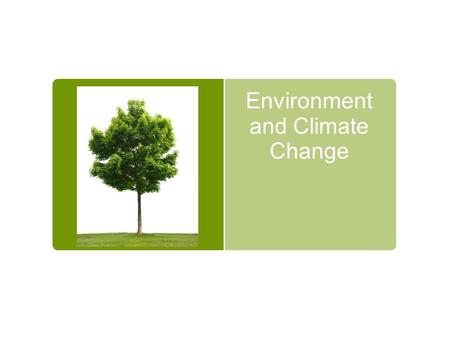 Environment and Climate Change. Objectives 1. Form definitions of the climate changed based on prior knowledge, class discussion, and viewing diagrams.