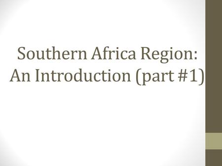 Southern Africa Region: An Introduction (part #1).