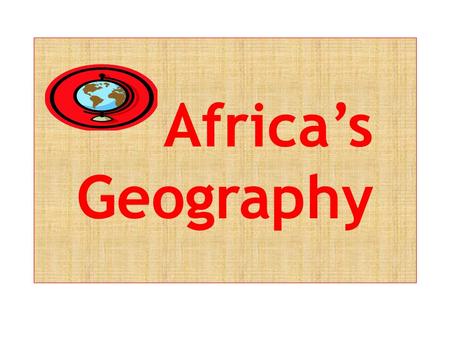 Africa’s Geography. Africa There are 53 independent countries in Africa.