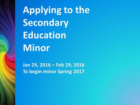 Applying to the Secondary Education Minor Jan 29, 2016 – Feb 29, 2016 To begin minor Spring 2017.