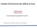 1 Harut Avakian Jefferson Lab Studies of transverse spin effects at JLab Transversity 2005, Como, September 7-10, 2005 * In collaboration with P.Bosted,