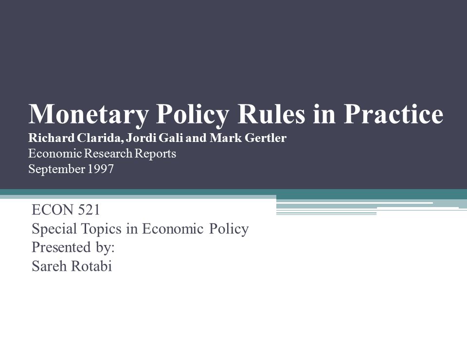 Monetary Policy Rules in Practice Richard Clarida, Jordi Gali and Mark  Gertler Economic Research Reports September 1997 ECON 521 Special Topics in  Economic. - ppt download