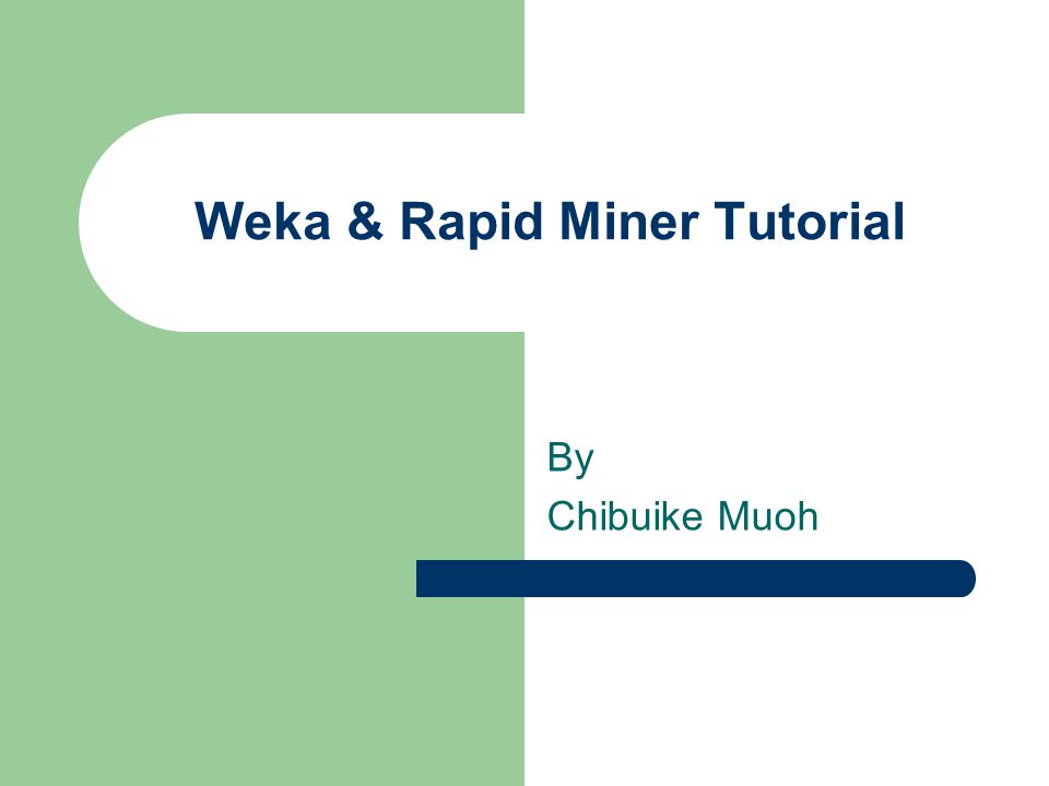 Weka & Rapid Miner Tutorial By Chibuike Muoh. WEKA:: Introduction A  collection of open source ML algorithms – pre-processing – classifiers –  clustering. - ppt download