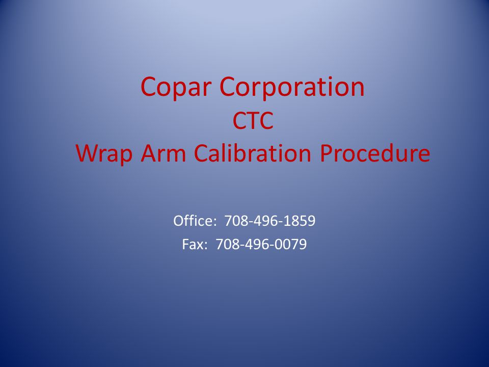 Copar Corporation CTC Wrap Arm Calibration Procedure Office: Fax: ppt  download