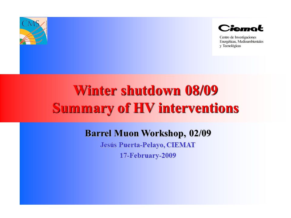 Winter shutdown 08/09 Summary of HV interventions Barrel Muon Workshop,  02/09 Jesús Puerta-Pelayo, CIEMAT 17-February ppt download