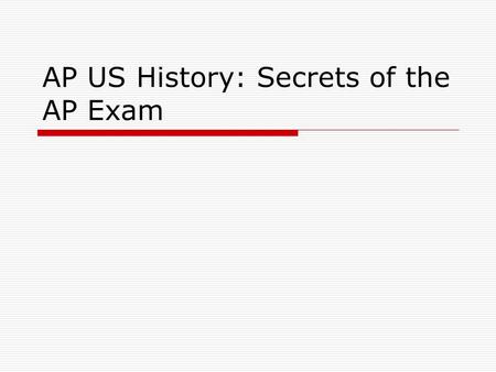 AP US History: Secrets of the AP Exam Reasons to take the AP course and try really hard to pass the exam…  Colleges and universities see AP experience.