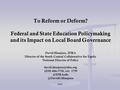 To Reform or Deform? Federal and State Education Policymaking and its Impact on Local Board Governance David Hinojosa, IDRA Director of the South Central.
