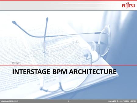 Interstage BPM v11.2 1Copyright © 2010 FUJITSU LIMITED INTERSTAGE BPM ARCHITECTURE BPMS.