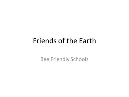 Friends of the Earth Bee Friendly Schools. Bzzzzzzzzzzzzzzzzzzzz.