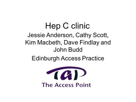 Hep C clinic Jessie Anderson, Cathy Scott, Kim Macbeth, Dave Findlay and John Budd Edinburgh Access Practice.