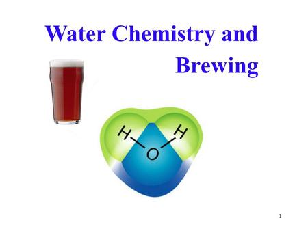 1 Water Chemistry and Brewing. 2 Outline Water and brewing What’s in water? Effect on taste Effect on mashing (pH) Reading a water report Problem solving.