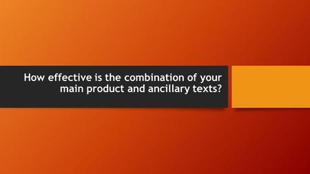How effective is the combination of your main product and ancillary texts?
