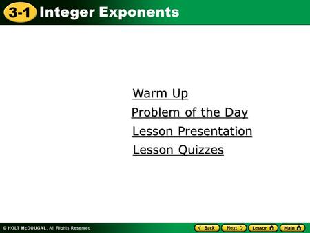 3-1 Integer Exponents Warm Up Warm Up Lesson Presentation Lesson Presentation Problem of the Day Problem of the Day Lesson Quizzes Lesson Quizzes.