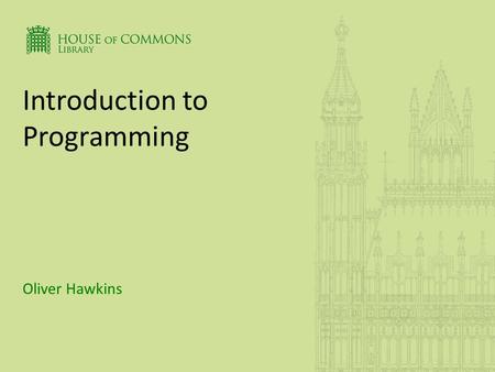 Introduction to Programming Oliver Hawkins. BACKGROUND TO PROGRAMMING LANGUAGES Introduction to Programming.