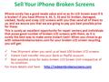 Sell Your iPhone Broken Screens iPhone surely has a good resale value and so as its LCD Screen even if it is broken! If you have iPhone 4, 4S, 5, 5S and.