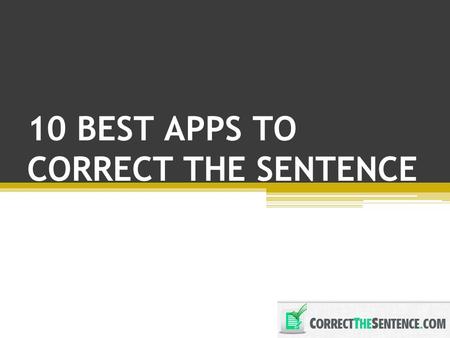 10 BEST APPS TO CORRECT THE SENTENCE. When you are writing anywhere else it can be frustrating to find the best app that can correct the sentences online.