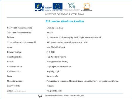 EU peníze středním školám Název vzdělávacího materiálu: Learning a language Číslo vzdělávacího materiálu: AJ2-15 Šablona: II/2 Inovace a zkvalitnění výuky.