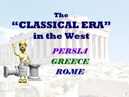 The “CLASSICAL ERA” in the West PERSIAGREECEROME.