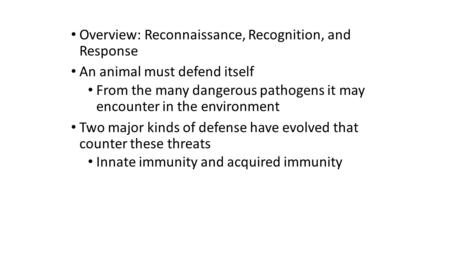 Overview: Reconnaissance, Recognition, and Response An animal must defend itself From the many dangerous pathogens it may encounter in the environment.