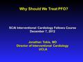 Why Should We Treat PFO? SCAI Interventional Cardiology Fellows Course