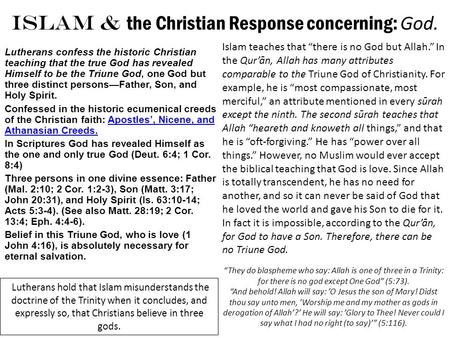 ISLAM & the Christian Response concerning: God. Lutherans confess the historic Christian teaching that the true God has revealed Himself to be the Triune.