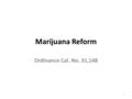 Marijuana Reform Ordinance Cal. No. 31,148 1. 2010 Ordinance 2.
