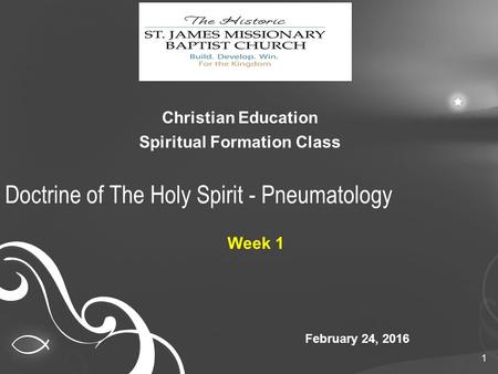 Doctrine of The Holy Spirit - Pneumatology 1 Christian Education Spiritual Formation Class February 24, 2016 Week 1.
