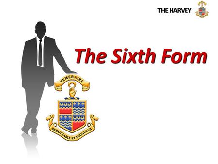 THE HARVEY The Sixth Form. THE HARVEY HIGHER EDUCATION APPRENTICESHIPEMPLOYMENT 59% A*-B Grades.