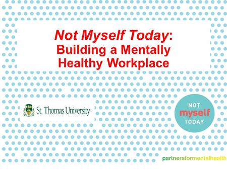 Not Myself Today: Building a Mentally Healthy Workplace.