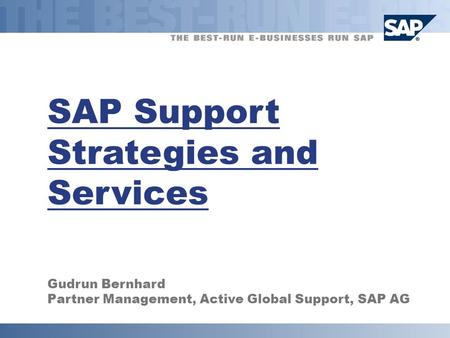 SAP Support Strategies and Services Gudrun Bernhard Partner Management, Active Global Support, SAP AG.