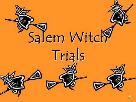 Salem Witch Trials. The Salem Witch Trials The Salem Witch Trials began in what is now known as Danvers, Massachusetts. In the 17 th century Danvers was.