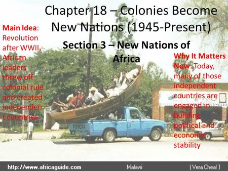 Chapter 18 – Colonies Become New Nations (1945-Present) Section 3 – New Nations of Africa Main Idea: Revolution after WWII, African leaders threw off colonial.