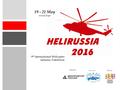 9 th International Helicopter Industry Exhibition Generator Оrganizer Planner 19 - 21 May Crocus Expo.